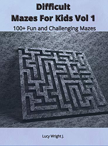 Difficult Mazes For Kids Vol 1: 100+ Fun and Challenging Mazes