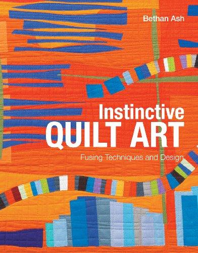 Instinctive Quilt Art: Fusing Techniques and Design