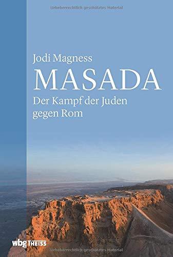 Masada. Der Kampf der Juden gegen Rom. Archäologie & Nationalismus: die Geschichte der Festung, der Mythos Masada und seine Bedeutung für den Staat Israel. Umfassendes Quellenmaterial, Fotos & Karten