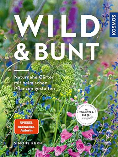 Wild & bunt: Naturnahe Gärten mit heimischen Pflanzen gestalten