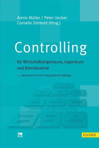 Controlling: für Wirtschaftsingenieure, Ingenieure und Betriebswirte