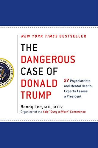 The Dangerous Case of Donald Trump: 27 Psychiatrists and Mental Health Experts Assess a President