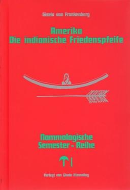 Nomologische Semester-Reihe / Amerika - Die indianische Friedenspfeife: Nommologische Semester-Reihe Band 5