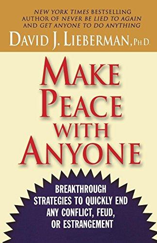 Make Peace with Anyone: Breakthrough Strategies to Quickly End Any Conflict, Feud, or Estrangement