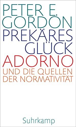 Prekäres Glück: Adorno und die Quellen der Normativität. Frankfurter Adorno-Vorlesungen 2019