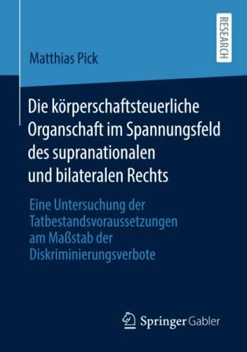 Die körperschaftsteuerliche Organschaft im Spannungsfeld des supranationalen und bilateralen Rechts: Eine Untersuchung der Tatbestandsvoraussetzungen am Maßstab der Diskriminierungsverbote