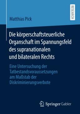 Die körperschaftsteuerliche Organschaft im Spannungsfeld des supranationalen und bilateralen Rechts: Eine Untersuchung der Tatbestandsvoraussetzungen am Maßstab der Diskriminierungsverbote