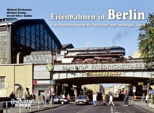 Eisenbahnen in Berlin: Eine Zeitreise durch die achtziger und neunziger Jahre