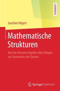 Mathematische Strukturen: Von der linearen Algebra über Ringen zur Geometrie mit Garben