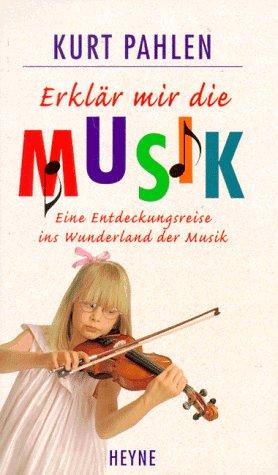 Erklär mir die Musik. Eine Entdeckungsreise ins Wunderland der Musik