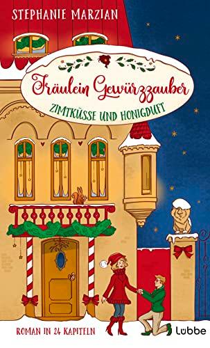 Fräulein Gewürzzauber - Zimtküsse und Honigduft: Roman in 24 Kapiteln (Weihnachten in Lenas Zuckerbäckerei, Band 2)