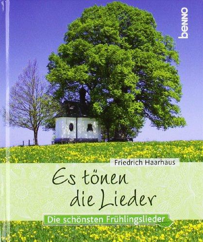 Es tönen die Lieder: Die schönsten Frühlingslieder