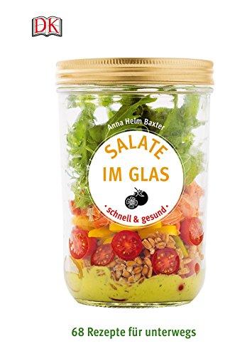 Salate im Glas - schnell & gesund: 68 Rezepte für unterwegs