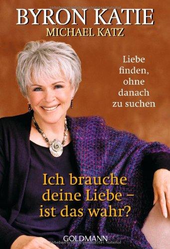 Ich brauche deine Liebe - ist das wahr?: Liebe finden, ohne danach zu suchen