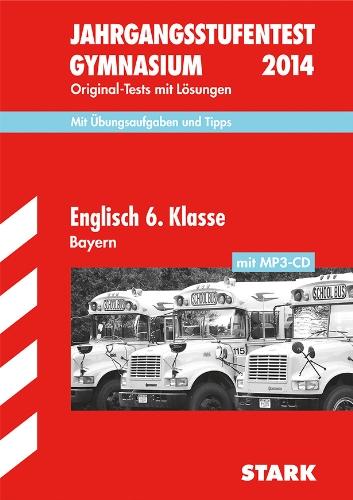 Jahrgangsstufentest Gymnasium Bayern / Englisch 6. Klasse mit MP3-CD 2014: Original-Tests mit Lösungen; Mit Übungsaufgaben und Tipps