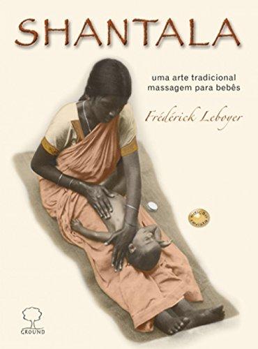 Shantala. Uma Arte Tradicional. Massagem para Bebês (Em Portuguese do Brasil)