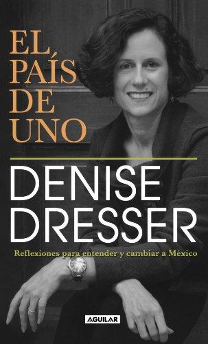 El Pais de Uno: Reflexiones Para Entender y Cambiar A Mexico