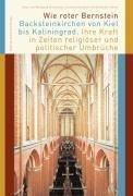 Wie roter Bernstein - Backsteinkirchen von Kiel bis Kaliningrad: Ihre Kraft in Zeiten religiöser und politischer Umbrüche