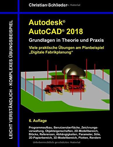 Autodesk AutoCAD 2018 - Grundlagen in Theorie und Praxis: Viele praktische Übungen am Planbeispiel: Digitale Fabrikplanung