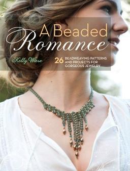 A Beaded Romance: 26 Beadweaving Patterns And Projects For Gorgeous Jewelry