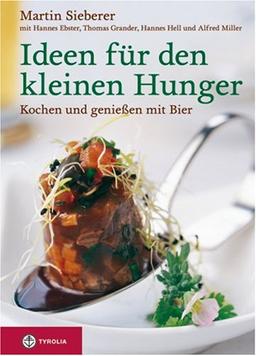 Ideen für den kleinen Hunger. Kochen und Genießen mit Bier