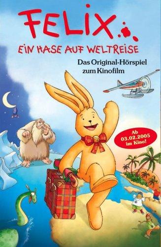 Felix: Ein Hase auf Weltreise - Das Original-Hörspiel zum Kinofilm [Musikkassette]