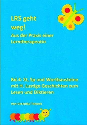 St, Sp und Wortbausteine mit H. Lustige Geschichten zum Lesen und Diktieren: Aus der Praxis einer Lerntherapeutin (LRS geht weg!, Band 4)