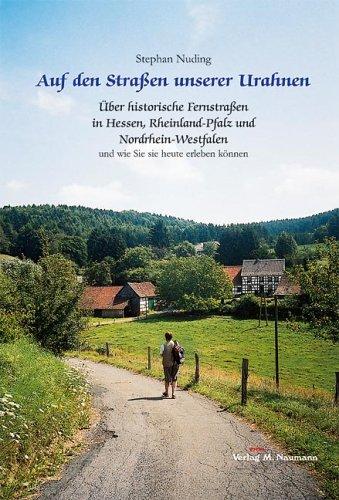 Auf den Strassen unserer Urahnen: Band II: Über historische Fernstrassen in Hessen, Rheinland-Pfalz und Nordrhein-Westfalen und wie Sie sie heute erleben können