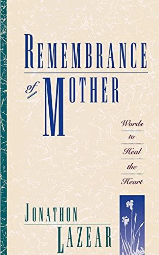 Remembrance of Mother: Words to Heal the Heart