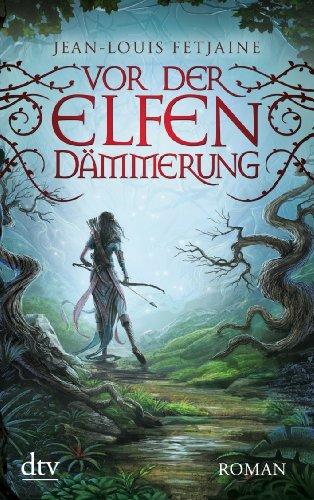 Vor der Elfendämmerung: Roman