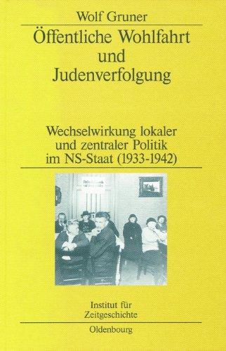 Öffentliche Wohlfahrt und Judenverfolgung: Wechselwirkungen lokaler und zentraler Politik im NS-Staat (1933-1942)