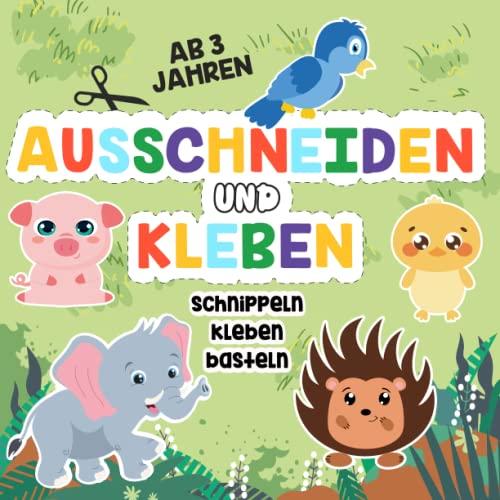 Ausschneidebuch ab 3 Jahren: Schneiden, Kleben und Basteln – Mein erstes Bastelbuch ab 3 Jahren mit niedlichen Tieren für Mädchen und Jungs