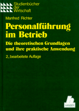 Personalführung im Betrieb: Die theoretischen Grundlagen und ihre praktische Anwendung 2., bearbeitete Auflage