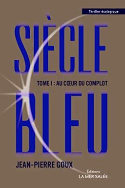 Siècle bleu. Vol. 1. Au coeur du complot