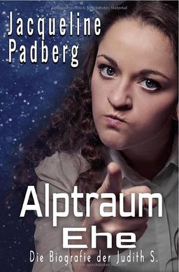 Albtraum Ehe: Die Biografie der Judith S.