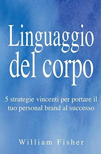 Linguaggio del corpo: 5 strategie vincenti per portare il tuo personal brand al successo