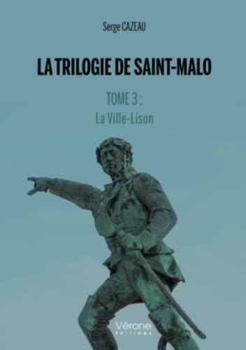 La Trilogie de Saint-Malo Tome 3 : La Ville-Lison