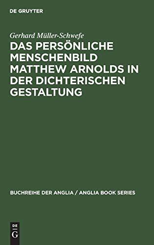 Das persönliche Menschenbild Matthew Arnolds in der dichterischen Gestaltung (Buchreihe der Anglia / Anglia Book Series, 6, Band 6)