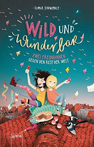 Wild und wunderbar (1). Zwei Freundinnen gegen den Rest der Welt