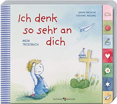 Ich denk so sehr an dich: Mein Trostbuch