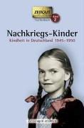 Nachkriegs-Kinder: Kindheit in Deutschland 1945-1950. 67 Geschichten und Berichte von Zeitzeugen