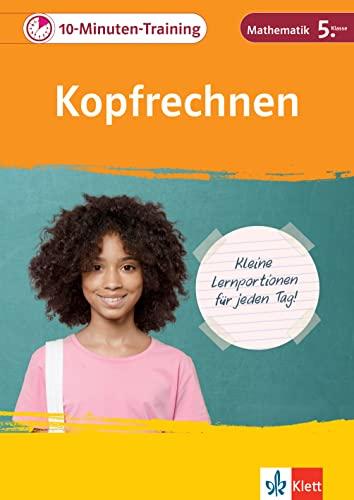 Klett 10-Minuten-Training Mathematik Kopfrechnen 5. Klasse: Kleine Lernportionen für jeden Tag