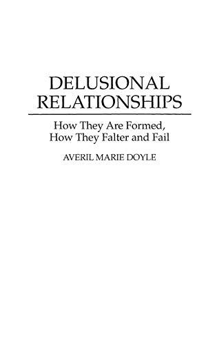 Delusional Relationships: How They Are Formed, How They Falter and Fail