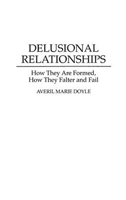 Delusional Relationships: How They Are Formed, How They Falter and Fail