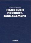 Handbuch Produktmanagement: Strategieentwicklung - Produktplanung - Organisation - Kontrolle