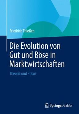 Die Evolution von Gut und Böse in Marktwirtschaften: Theorie und Praxis