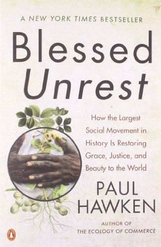 Blessed Unrest: How the Largest Social Movement in History Is Restoring Grace, Justice, and Beauty to the World: How the Largest Social Movement in ... Grace, Justice and Beauty to the World