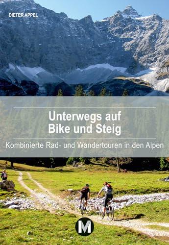 Unterwegs auf Bike und Steig: Kombinierte Rad- und Wandertouren in den Alpen: Kombinierte Rad- und Wandertouren in den Münchner Hausbergen