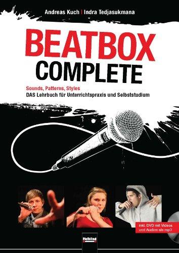 Beatbox Complete: Sounds, Patterns, Styles. Das Lehrbuch für Unterricht und Selbststudium. Inkl. DVD mit Video- und Audioaufnahmen