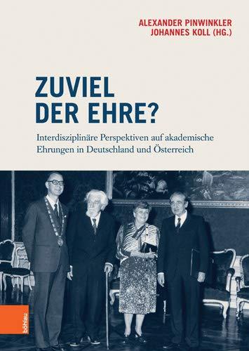 Zuviel der Ehre?: Interdisziplinäre Perspektiven auf akademische Ehrungen in Deutschland und Österreich